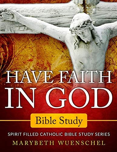 Have Faith in God Bible Study cover by Marybeth Wuenschel