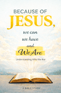 Because of Jesus — We Can, We Have, We Are — Bible Study cover